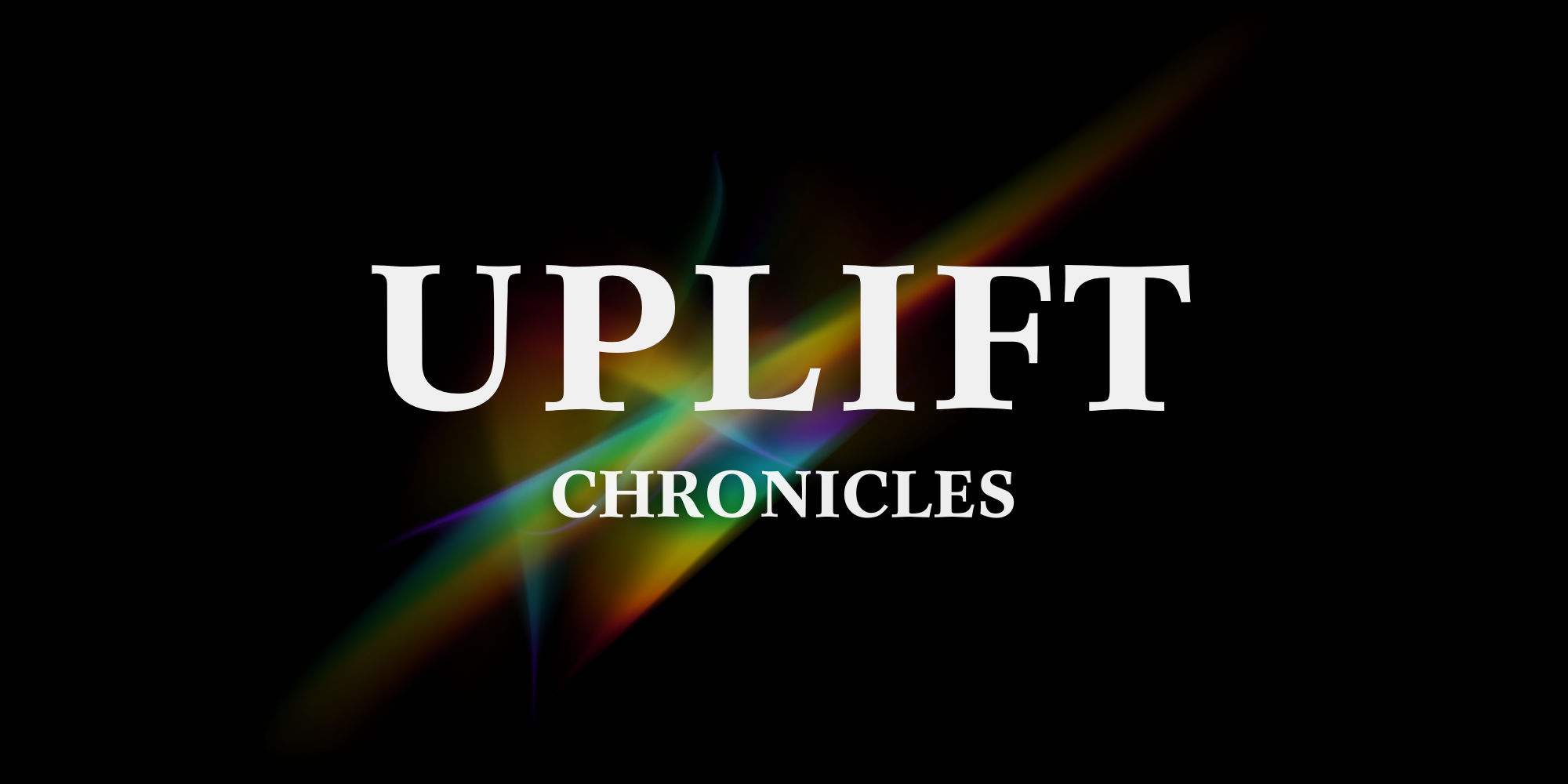 About UpLift Chronicles